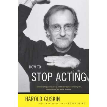 How to Stop Acting: A Renown Acting Coach Shares His Revolutionary Approach to Landing Roles, Develo...