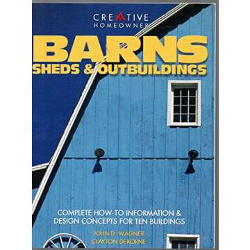 Barns, Sheds, & Outbuildings: Complete How to Information & Design Concepts for Ten Buildings