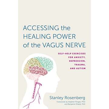 Accessing the Healing Power of the Vagus Nerve: Self-Help Exercises for Anxiety, Depression, Trauma,...