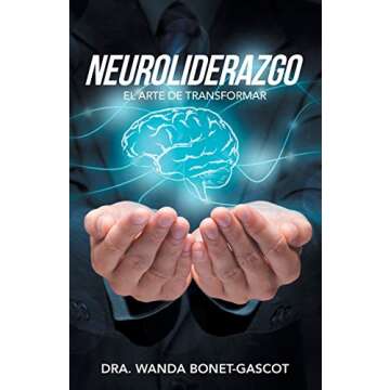 Neuroliderazgo: El Arte De Transformar (Spanish Edition)
