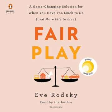 Fair Play: A Game-Changing Solution for When You Have Too Much to Do (and More Life to Live)