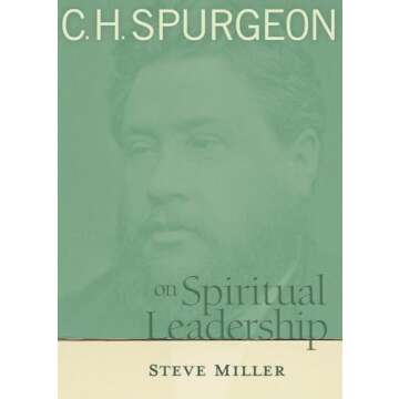 C.H. Spurgeon on Spiritual Leadership: Timeless Insights for Contemporary Leaders