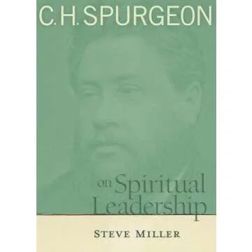 C.H. Spurgeon on Spiritual Leadership: Timeless Insights for Contemporary Leaders