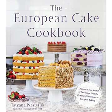 The European Cake Cookbook: Discover a New World of Decadence from the Celebrated Traditions of Euro...