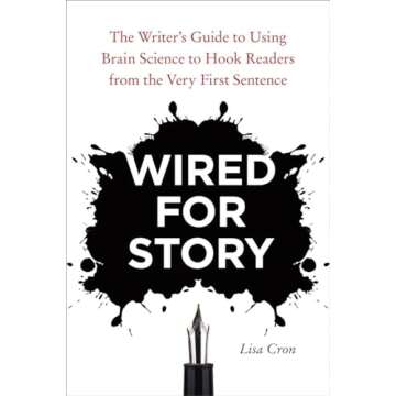 Wired for Story: The Writer's Guide to Using Brain Science to Hook Readers from the Very First Sente...