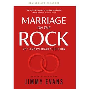 Marriage on the Rock 25th Anniversary: The Comprehensive Guide to a Solid, Healthy and Lasting Marri...