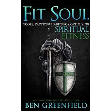 Fit Soul: Tools, Tactics and Habits for Optimizing Spiritual Fitness - Enhance Your Inner Journey