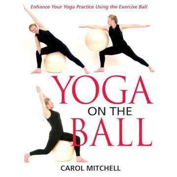 Yoga on the Ball: Enhance Your Yoga Practice Using the Exercise Ball