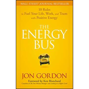 The Energy Bus: 10 Rules to Fuel Your Life, Work, and Team with Positive Energy (Jon Gordon)