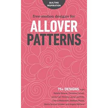 Free-Motion Designs for Allover Patterns: Over 75 Expert Designs for Everyone