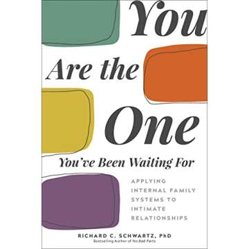You Are the One You've Been Waiting For: Applying Internal Family Systems to Intimate Relationships