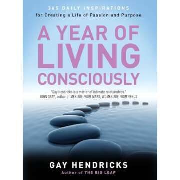 A Year of Living Consciously: 365 Daily Inspirations for Creating a Life of Passion and Purpose