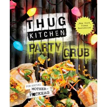 Thug Kitchen Party Grub: For Social Motherf*ckers: A Cookbook (Thug Kitchen Cookbooks)