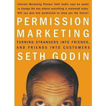 Permission Marketing: Turning Strangers into Friends and Friends into Customers (A Gift for Marketers)