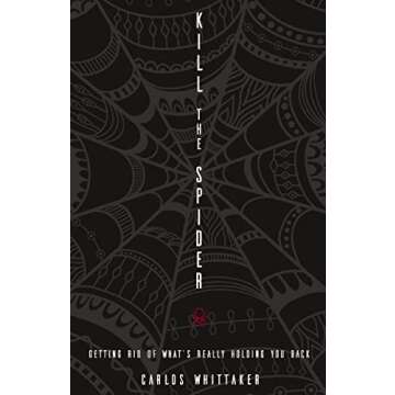 Kill the Spider: Getting Rid of What’s Really Holding You Back
