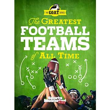 The Greatest Football Teams of All Time (A Sports Illustrated Kids Book): A G.O.A.T. Series Book (Sp...