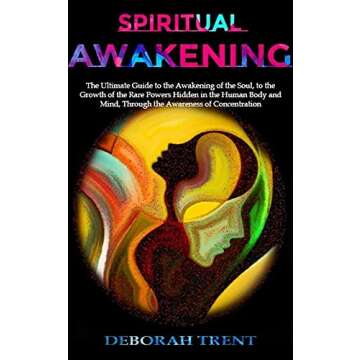 Spiritual Awakening: The ultimate guide to the awakening of the soul, to the growth of the rare powe...