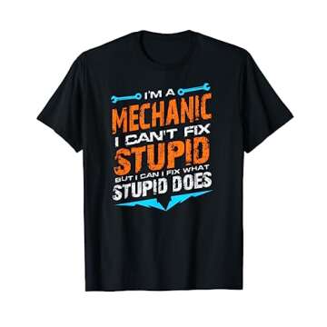 I'm a Mechanic I Can't Fix Stupid Auto Engine Technician T-Shirt