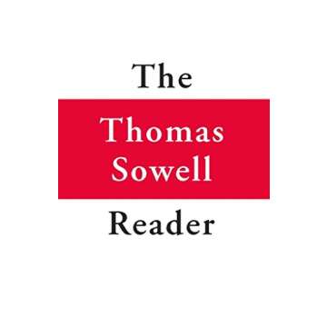 The Thomas Sowell Reader - A Compelling Collection of His Thoughts and Ideas
