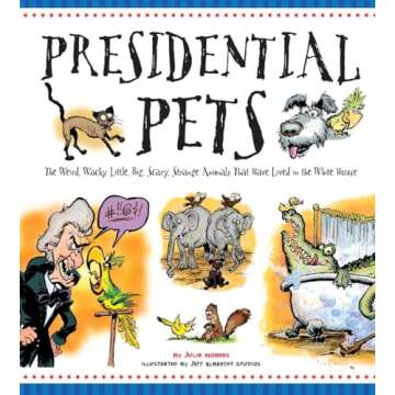 Presidential Pets: The Weird, Wacky, Little, Big, Scary, Strange Animals That Have Lived In The Whit...