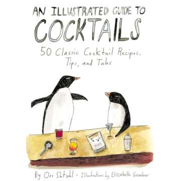 An Illustrated Guide to Cocktails: 50 Classic Cocktail Recipes, Tips, and Tales