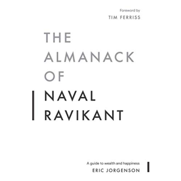 The Almanack of Naval Ravikant Wealth Happiness Guide