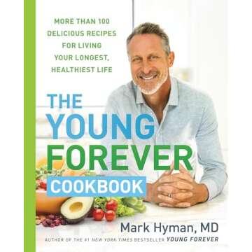 The Young Forever Cookbook: More than 100 Delicious Recipes for Living Your Longest, Healthiest Life (The Dr. Mark Hyman Library, 12)