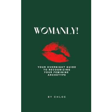 Unleash Your Inner Goddess with Womanly!: Your Overnight Guide to Recognizing Your Feminine Archetyp...