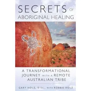Secrets of Aboriginal Healing: A Physicist's Journey with a Remote Australian Tribe