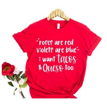 Roses Are Red Violets Are Blue I Want Tacos And Queso Too, Funny Taco Shirts Valentines Day T Shirt ...