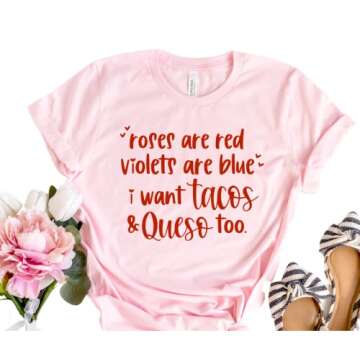 Roses Are Red Violets Are Blue I Want Tacos And Queso Too, Funny Taco Shirts Valentines Day T Shirt Plus Size, Valentines Shirt for Women, Valentines Day Gifts for Friend, Taco Lover.