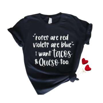 Roses Are Red Violets Are Blue I Want Tacos And Queso Too, Funny Taco Shirts Valentines Day T Shirt Plus Size, Valentines Shirt for Women, Valentines Day Gifts for Friend, Taco Lover.