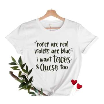 Roses Are Red Violets Are Blue I Want Tacos And Queso Too, Funny Taco Shirts Valentines Day T Shirt Plus Size, Valentines Shirt for Women, Valentines Day Gifts for Friend, Taco Lover.