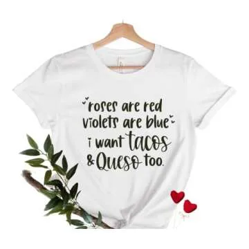 Roses Are Red Violets Are Blue I Want Tacos And Queso Too, Funny Taco Shirts Valentines Day T Shirt Plus Size, Valentines Shirt for Women, Valentines Day Gifts for Friend, Taco Lover.
