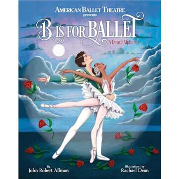 B Is for Ballet: A Dance Alphabet by American Ballet Theatre | A Charismatic Journey Through the Wor...