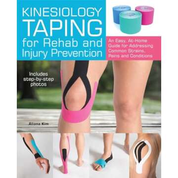 Kinesiology Taping for Rehab and Injury Prevention: An Easy, At-Home Guide for Overcoming Common Str...