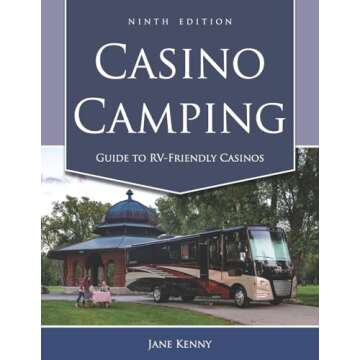 Casino Camping: Guide to RV-Friendly Casinos, 9th Edition
