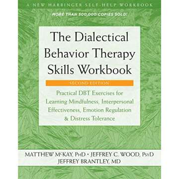 The Dialectical Behavior Therapy Skills Workbook: Practical DBT Exercises for Learning Mindfulness, ...