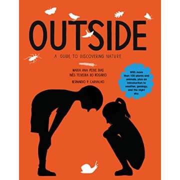 Outside: A Guide to Discovering Nature - Inspiring Outdoor Adventures for Kids
