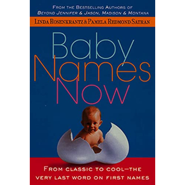 Baby Names Now: The Ultimate Guide to Classic and Cool Names