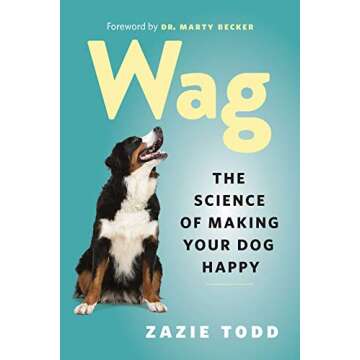 Wag: The Science of Making Your Dog Happy - Unlock the Secrets to a Joyful Pet