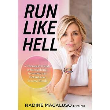 Run Like Hell: A Therapist's Guide to Recognizing, Escaping, and Healing from Trauma Bonds
