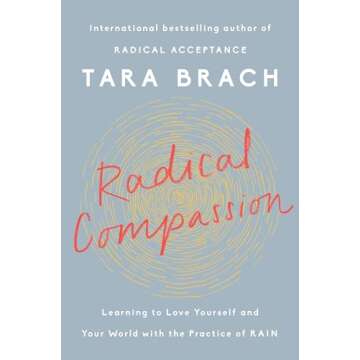 Radical Compassion: Learning to Love Yourself and Your World with the Practice of RAIN