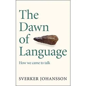 The Dawn of Language: The story of how we came to talk