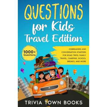 Questions for Kids Travel Edition: Icebreakers and Conversation Starters for Road Trips, Family Trav...