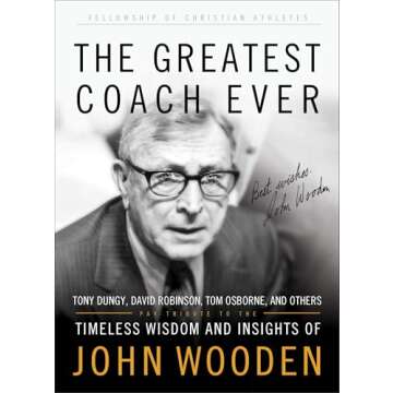 The Greatest Coach Ever: Timeless Wisdom and Insights of John Wooden (The Heart of a Coach Series)