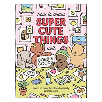 How to Draw Super Cute Things with Bobbie Goods: Learn to draw & color absolutely adorable art! (101 Things to Draw, 3)