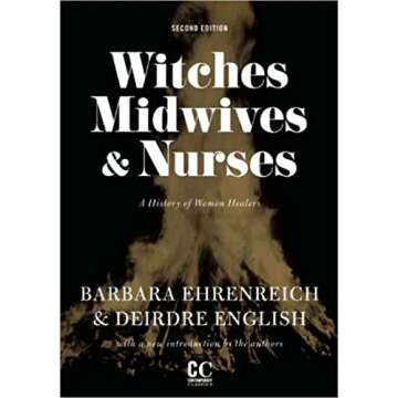 Witches, Midwives, and Nurses: A History of Women Healers - A Captivating Insight