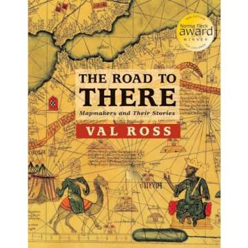 The Road to There: Mapmakers and Their Stories - An Engaging Journey Through Cartography