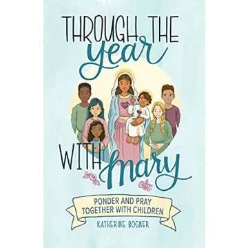 Through the Year with Mary: Ponder and Pray Together with Children